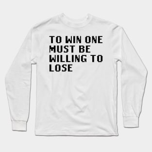 To Win One Must Be Willing To Lose Long Sleeve T-Shirt